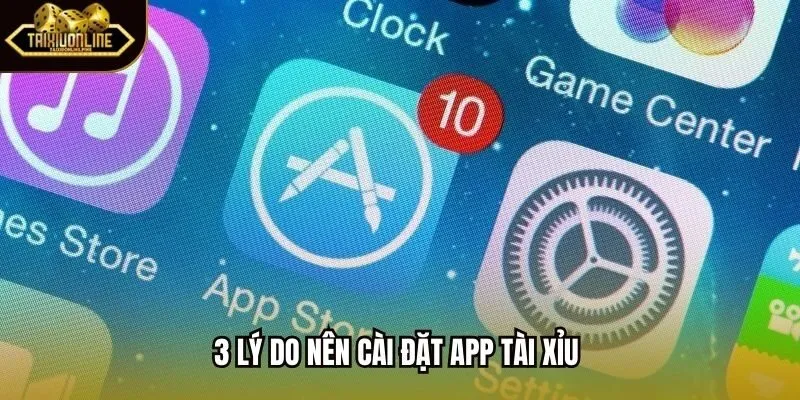 3 lý do nên cài đặt app tài xỉu