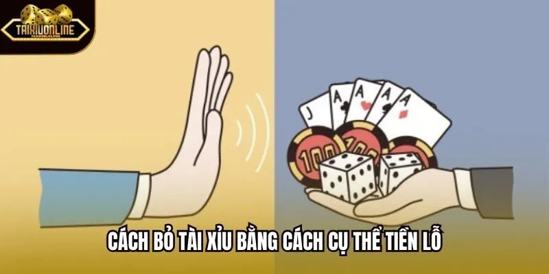 Cách bỏ tài xỉu bằng cách cụ thể tiền lỗ