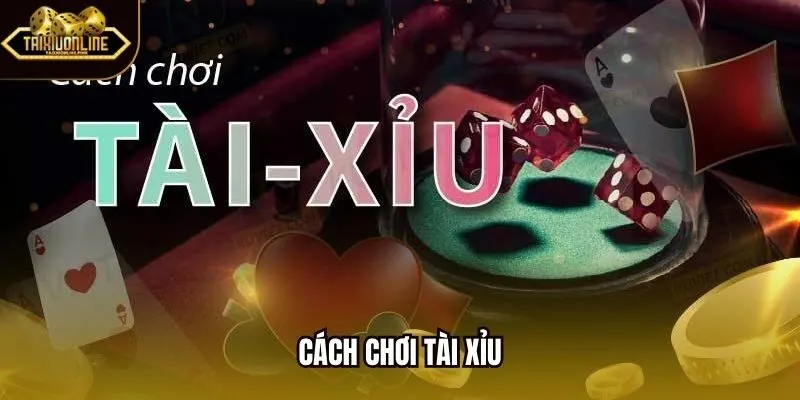 Cách Chơi Tài Xỉu