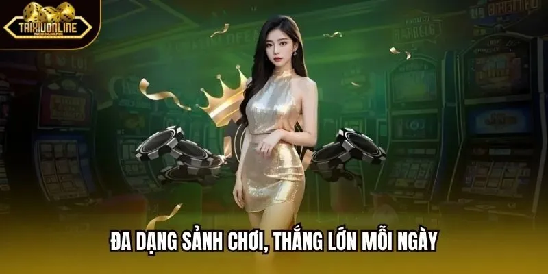 Đa dạng sảnh chơi, thắng lớn mỗi ngày