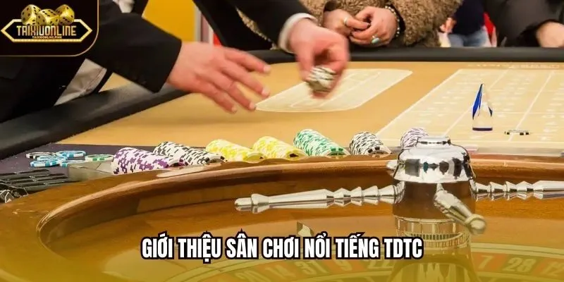Giới thiệu sân chơi nổi tiếng TDTC