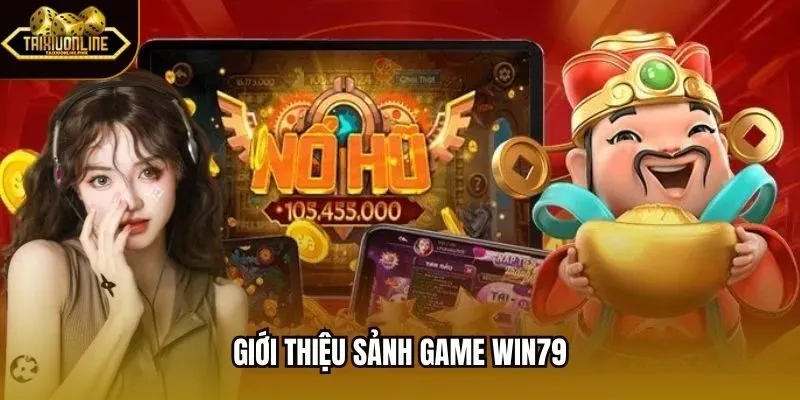 Giới thiệu sảnh game win79