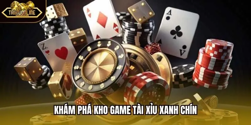 Khám phá kho game tài xỉu xanh chín