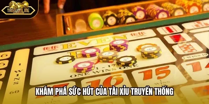 Khám phá sức hút của Tài Xỉu Truyền Thống