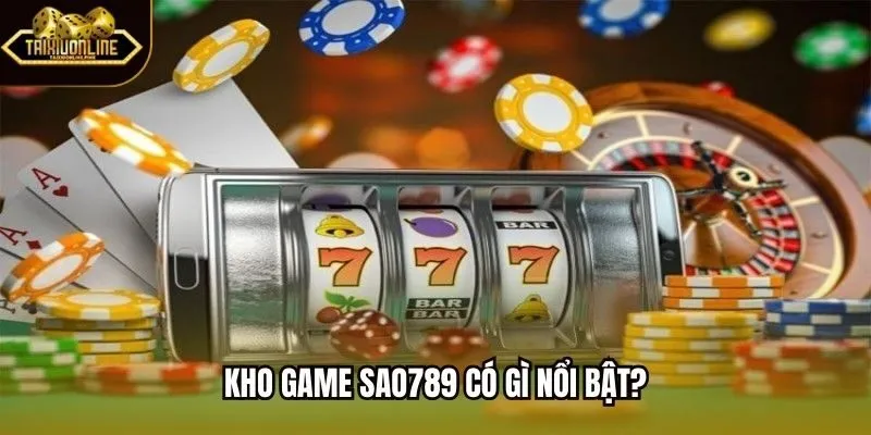 Kho game sao789 có gì nổi bật?