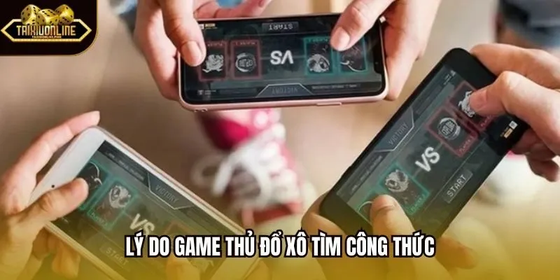 Lý do game thủ đổ xô tìm công thức