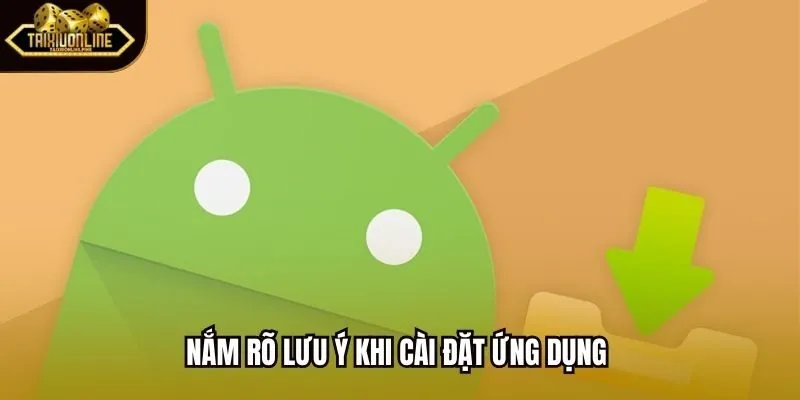 Nắm rõ lưu ý khi cài đặt ứng dụng 