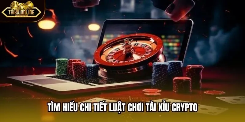 Tìm hiểu chi tiết luật chơi Tài Xỉu Crypto