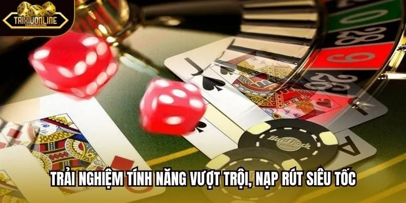 Trải nghiệm tính năng vượt trội, nạp rút siêu tốc